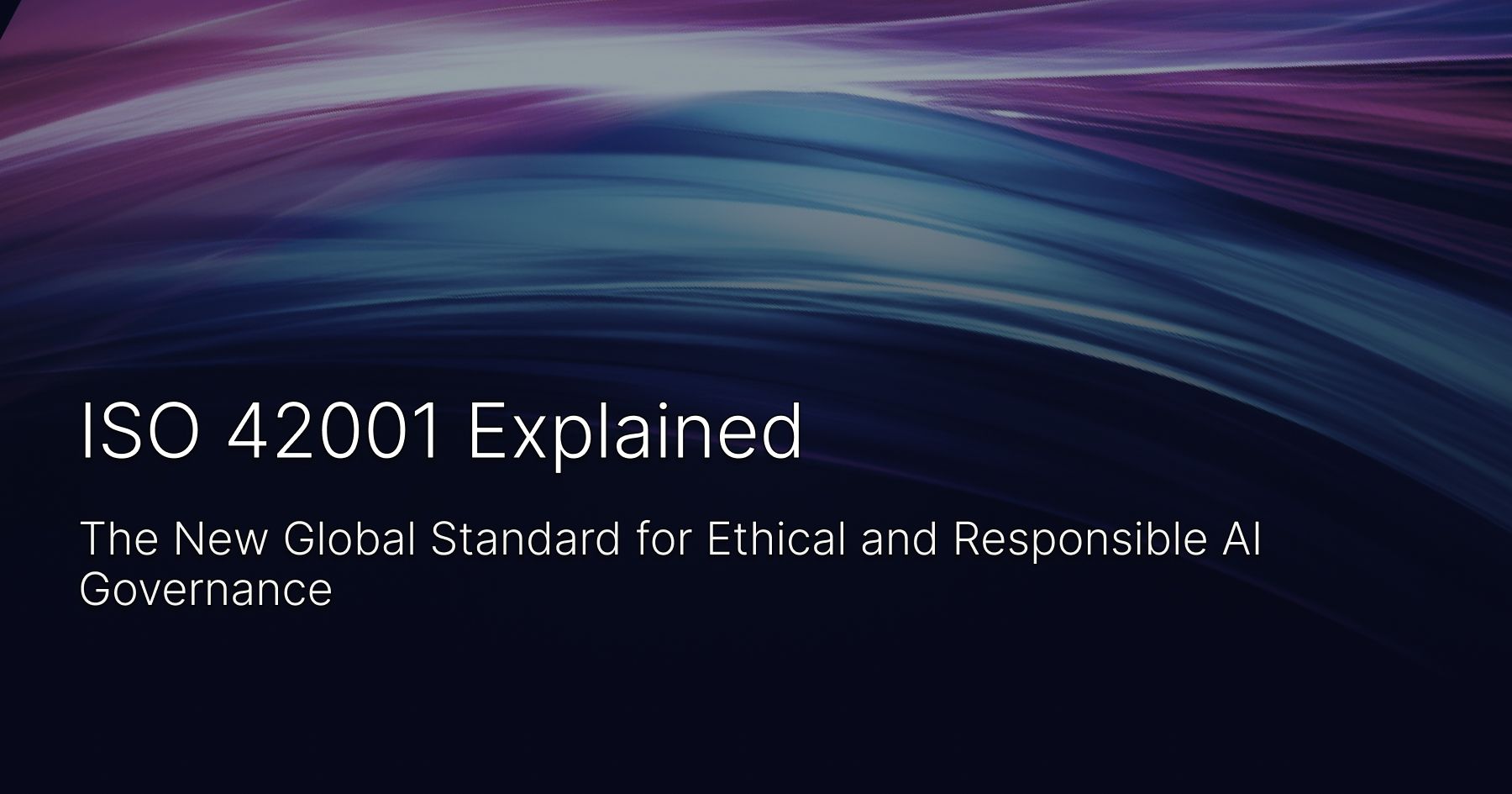 ISO 42001 Explained: The New Global Standard for Ethical and Responsible AI Governance