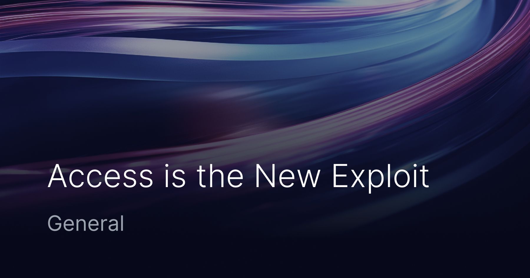Access Is the New Exploit